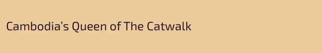 Cambodia’s Queen of The Catwalk